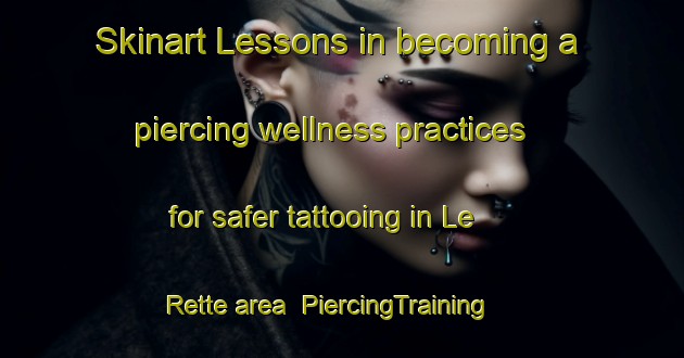 Skinart Lessons in becoming a piercing wellness practices for safer tattooing in Le Rette area | PiercingTraining | PiercingClasses | SkinartTraining-Italy