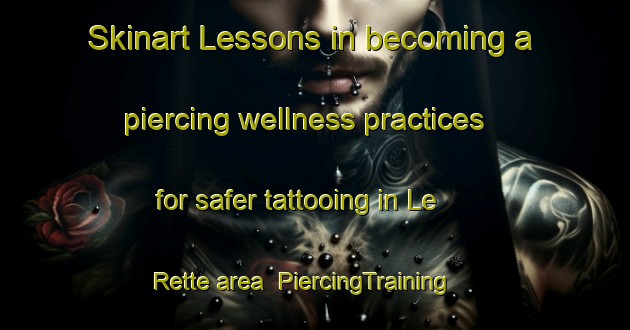 Skinart Lessons in becoming a piercing wellness practices for safer tattooing in Le Rette area | PiercingTraining | PiercingClasses | SkinartTraining-Italy