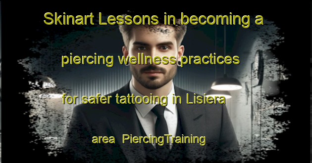 Skinart Lessons in becoming a piercing wellness practices for safer tattooing in Lisiera area | PiercingTraining | PiercingClasses | SkinartTraining-Italy