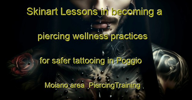 Skinart Lessons in becoming a piercing wellness practices for safer tattooing in Poggio Moiano area | PiercingTraining | PiercingClasses | SkinartTraining-Italy