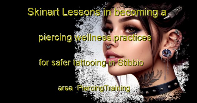 Skinart Lessons in becoming a piercing wellness practices for safer tattooing in Stibbio area | PiercingTraining | PiercingClasses | SkinartTraining-Italy