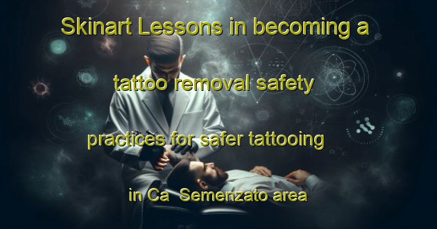 Skinart Lessons in becoming a tattoo removal safety practices for safer tattooing in Ca  Semenzato area | RemovalTraining | RemovalClasses | SkinartTraining-Italy