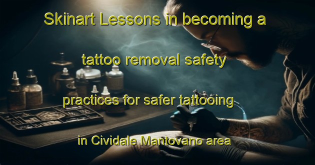 Skinart Lessons in becoming a tattoo removal safety practices for safer tattooing in Cividale Mantovano area | RemovalTraining | RemovalClasses | SkinartTraining-Italy