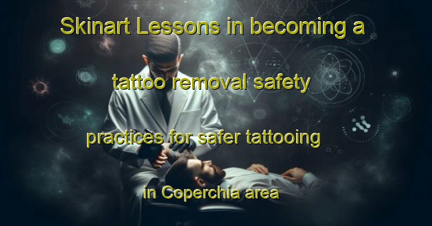 Skinart Lessons in becoming a tattoo removal safety practices for safer tattooing in Coperchia area | RemovalTraining | RemovalClasses | SkinartTraining-Italy