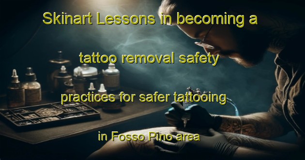 Skinart Lessons in becoming a tattoo removal safety practices for safer tattooing in Fosso Pino area | RemovalTraining | RemovalClasses | SkinartTraining-Italy