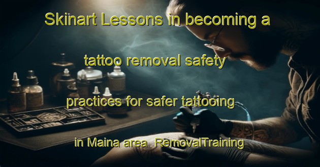 Skinart Lessons in becoming a tattoo removal safety practices for safer tattooing in Maina area | RemovalTraining | RemovalClasses | SkinartTraining-Italy