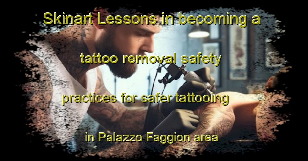 Skinart Lessons in becoming a tattoo removal safety practices for safer tattooing in Palazzo Faggion area | RemovalTraining | RemovalClasses | SkinartTraining-Italy