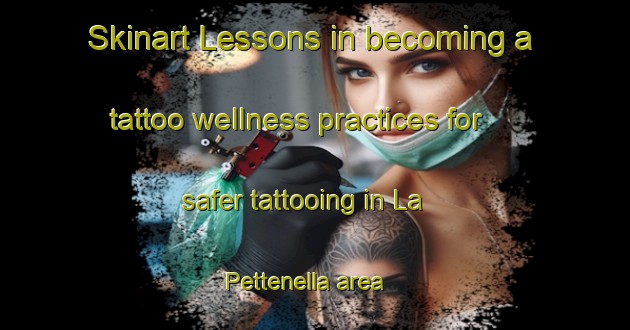 Skinart Lessons in becoming a tattoo wellness practices for safer tattooing in La Pettenella area | TattooTraining | TattooClasses | SkinartTraining-Italy