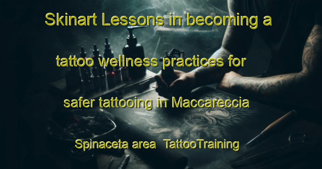 Skinart Lessons in becoming a tattoo wellness practices for safer tattooing in Maccareccia Spinaceta area | TattooTraining | TattooClasses | SkinartTraining-Italy