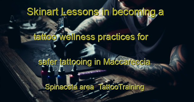 Skinart Lessons in becoming a tattoo wellness practices for safer tattooing in Maccareccia Spinaceta area | TattooTraining | TattooClasses | SkinartTraining-Italy