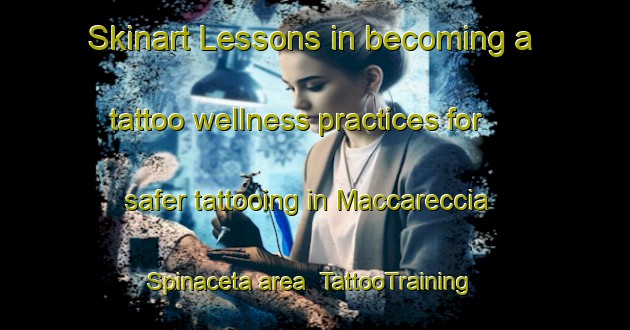 Skinart Lessons in becoming a tattoo wellness practices for safer tattooing in Maccareccia Spinaceta area | TattooTraining | TattooClasses | SkinartTraining-Italy