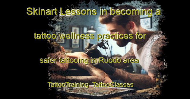 Skinart Lessons in becoming a tattoo wellness practices for safer tattooing in Ruodo area | TattooTraining | TattooClasses | SkinartTraining-Italy