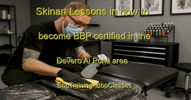 Skinart Lessons in how to become BBP certified in the Devero Ai Ponti area | BbpTraining | BbpClasses | SkinartTraining-Italy
