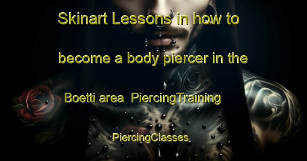 Skinart Lessons in how to become a body piercer in the Boetti area | PiercingTraining | PiercingClasses | SkinartTraining-Italy