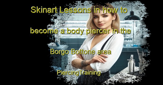 Skinart Lessons in how to become a body piercer in the Borgo Bottone area | PiercingTraining | PiercingClasses | SkinartTraining-Italy