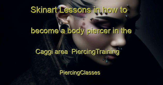 Skinart Lessons in how to become a body piercer in the Caggi area | PiercingTraining | PiercingClasses | SkinartTraining-Italy