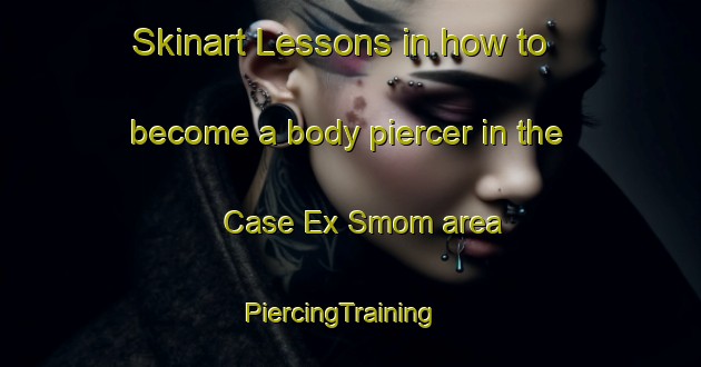 Skinart Lessons in how to become a body piercer in the Case Ex Smom area | PiercingTraining | PiercingClasses | SkinartTraining-Italy