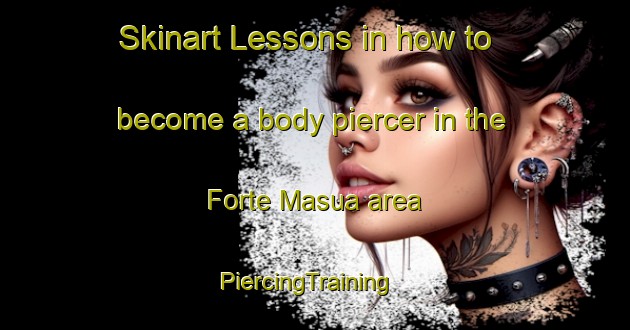 Skinart Lessons in how to become a body piercer in the Forte Masua area | PiercingTraining | PiercingClasses | SkinartTraining-Italy