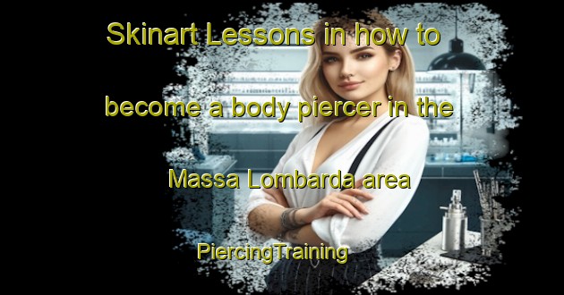 Skinart Lessons in how to become a body piercer in the Massa Lombarda area | PiercingTraining | PiercingClasses | SkinartTraining-Italy