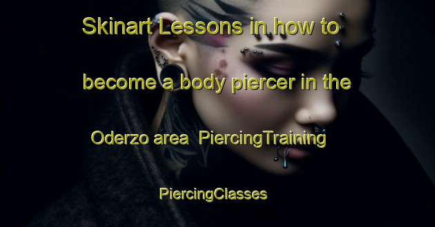 Skinart Lessons in how to become a body piercer in the Oderzo area | PiercingTraining | PiercingClasses | SkinartTraining-Italy