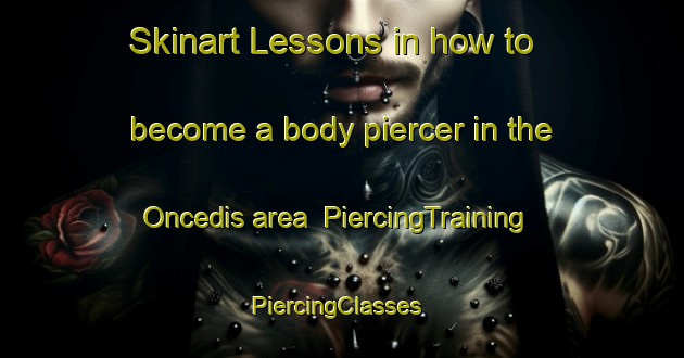 Skinart Lessons in how to become a body piercer in the Oncedis area | PiercingTraining | PiercingClasses | SkinartTraining-Italy
