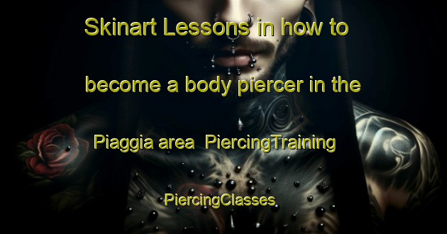 Skinart Lessons in how to become a body piercer in the Piaggia area | PiercingTraining | PiercingClasses | SkinartTraining-Italy