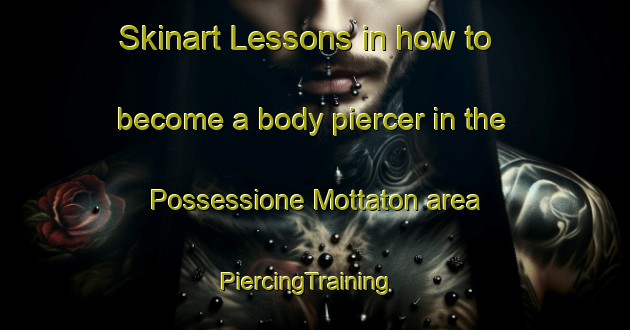 Skinart Lessons in how to become a body piercer in the Possessione Mottaton area | PiercingTraining | PiercingClasses | SkinartTraining-Italy