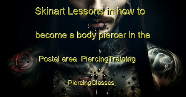 Skinart Lessons in how to become a body piercer in the Postal area | PiercingTraining | PiercingClasses | SkinartTraining-Italy