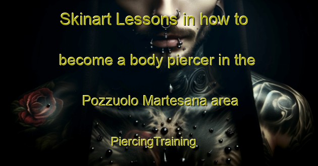 Skinart Lessons in how to become a body piercer in the Pozzuolo Martesana area | PiercingTraining | PiercingClasses | SkinartTraining-Italy