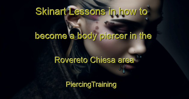 Skinart Lessons in how to become a body piercer in the Rovereto Chiesa area | PiercingTraining | PiercingClasses | SkinartTraining-Italy