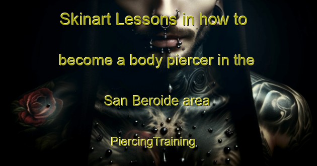Skinart Lessons in how to become a body piercer in the San Beroide area | PiercingTraining | PiercingClasses | SkinartTraining-Italy
