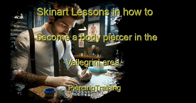 Skinart Lessons in how to become a body piercer in the Vallegrini area | PiercingTraining | PiercingClasses | SkinartTraining-Italy