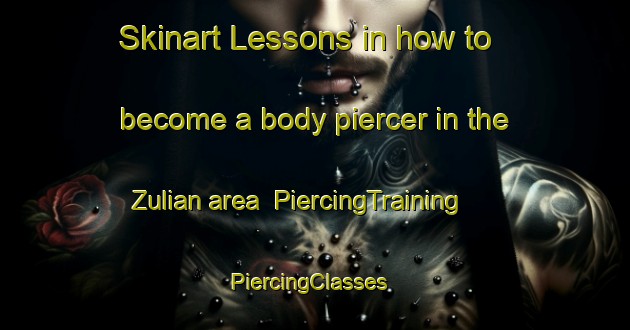Skinart Lessons in how to become a body piercer in the Zulian area | PiercingTraining | PiercingClasses | SkinartTraining-Italy