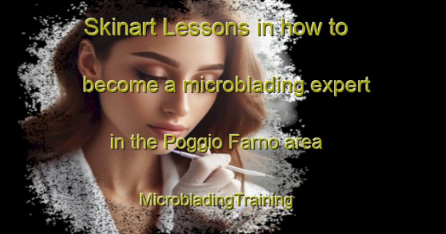 Skinart Lessons in how to become a microblading expert in the Poggio Farno area | MicrobladingTraining | MicrobladingClasses | SkinartTraining-Italy