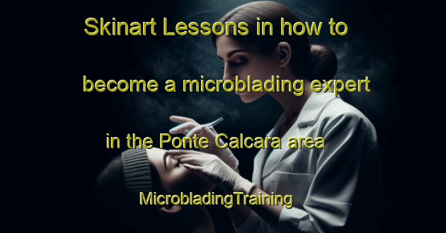 Skinart Lessons in how to become a microblading expert in the Ponte Calcara area | MicrobladingTraining | MicrobladingClasses | SkinartTraining-Italy