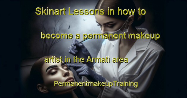 Skinart Lessons in how to become a permanent makeup artist in the Armati area | PermanentmakeupTraining | PermanentmakeupClasses | SkinartTraining-Italy