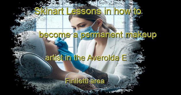 Skinart Lessons in how to become a permanent makeup artist in the Averolda E Finiletti area | PermanentmakeupTraining | PermanentmakeupClasses | SkinartTraining-Italy