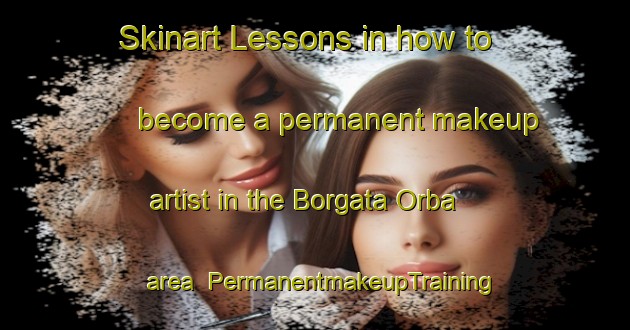 Skinart Lessons in how to become a permanent makeup artist in the Borgata Orba area | PermanentmakeupTraining | PermanentmakeupClasses | SkinartTraining-Italy