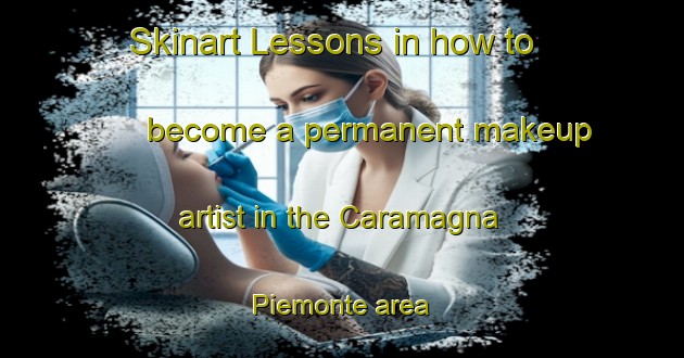 Skinart Lessons in how to become a permanent makeup artist in the Caramagna Piemonte area | PermanentmakeupTraining | PermanentmakeupClasses | SkinartTraining-Italy