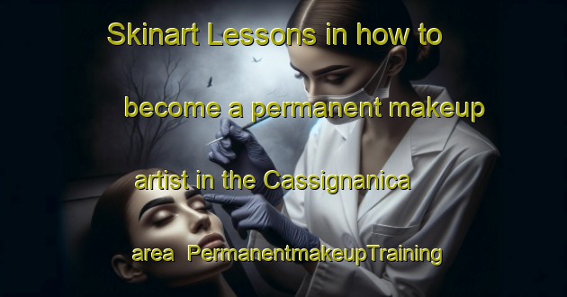 Skinart Lessons in how to become a permanent makeup artist in the Cassignanica area | PermanentmakeupTraining | PermanentmakeupClasses | SkinartTraining-Italy