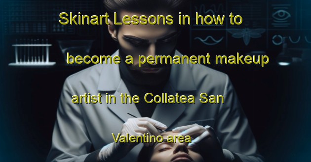 Skinart Lessons in how to become a permanent makeup artist in the Collatea San Valentino area | PermanentmakeupTraining | PermanentmakeupClasses | SkinartTraining-Italy