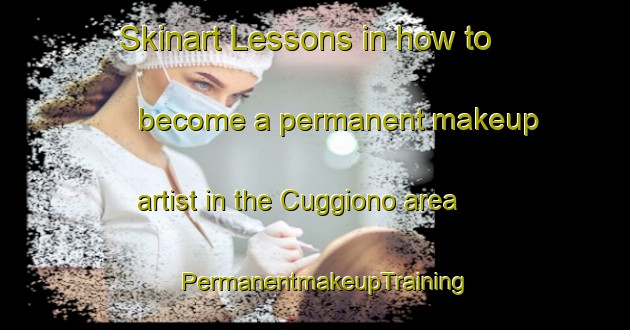 Skinart Lessons in how to become a permanent makeup artist in the Cuggiono area | PermanentmakeupTraining | PermanentmakeupClasses | SkinartTraining-Italy