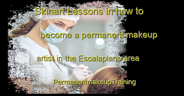 Skinart Lessons in how to become a permanent makeup artist in the Escalaplano area | PermanentmakeupTraining | PermanentmakeupClasses | SkinartTraining-Italy
