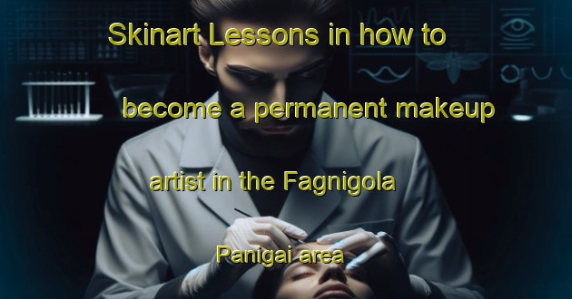 Skinart Lessons in how to become a permanent makeup artist in the Fagnigola Panigai area | PermanentmakeupTraining | PermanentmakeupClasses | SkinartTraining-Italy