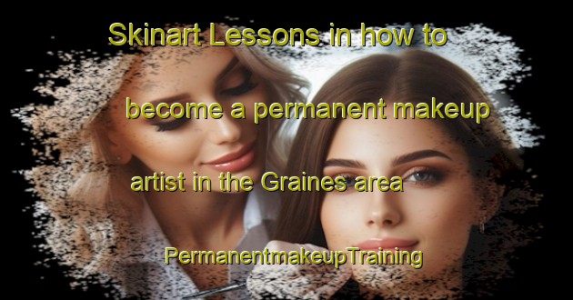 Skinart Lessons in how to become a permanent makeup artist in the Graines area | PermanentmakeupTraining | PermanentmakeupClasses | SkinartTraining-Italy