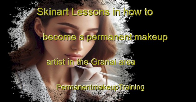 Skinart Lessons in how to become a permanent makeup artist in the Granai area | PermanentmakeupTraining | PermanentmakeupClasses | SkinartTraining-Italy
