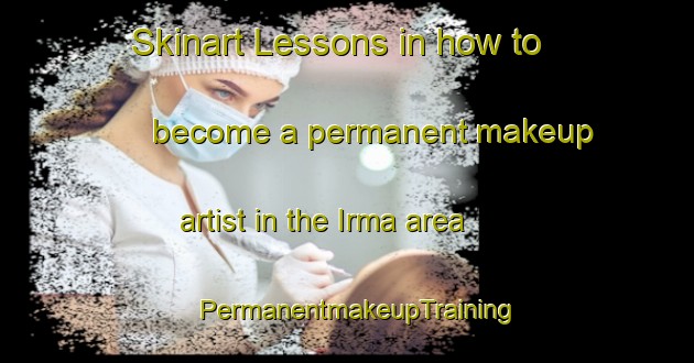 Skinart Lessons in how to become a permanent makeup artist in the Irma area | PermanentmakeupTraining | PermanentmakeupClasses | SkinartTraining-Italy