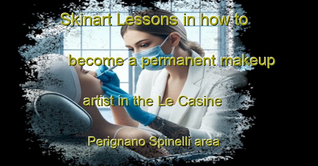 Skinart Lessons in how to become a permanent makeup artist in the Le Casine Perignano Spinelli area | PermanentmakeupTraining | PermanentmakeupClasses | SkinartTraining-Italy