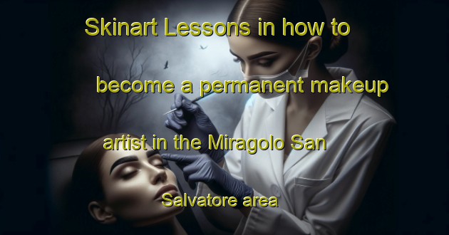 Skinart Lessons in how to become a permanent makeup artist in the Miragolo San Salvatore area | PermanentmakeupTraining | PermanentmakeupClasses | SkinartTraining-Italy