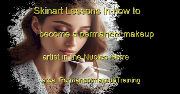 Skinart Lessons in how to become a permanent makeup artist in the Nucleo Serre area | PermanentmakeupTraining | PermanentmakeupClasses | SkinartTraining-Italy
